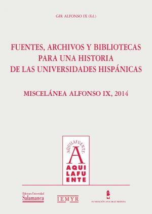 Cubierta para Fuentes, archivos y bibliotecas para una historia de las universidades hispánicas: Miscelánea Alfonso IX, 2014
