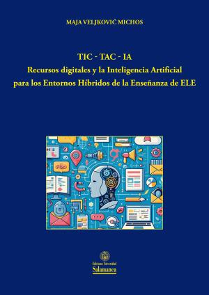 Cubierta para TIC-TAC-IA. Recursos digitales y la Inteligencia Artificial para los entornos híbridos de la enseñanza de ELE